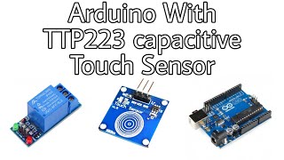 How to use TTP223 Capacitive Touch Arduino Module