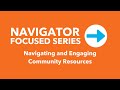 Navigator Focused Series: Navigating and Engaging Community Resources