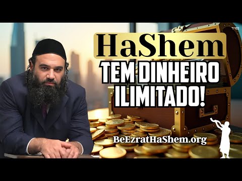 Parashá Eikev – Emuná de que HaShem Tem Dinheiro Ilimitado