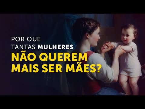 Vídeo: Por Que As Mulheres Não Querem Ser Mães