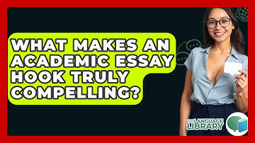 What Makes An Academic Essay Hook Truly Compelling? - The Language Library