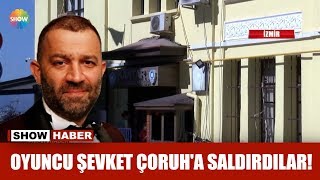 Oyuncu Şevket Çoruh'a saldırdılar!