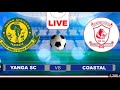 LIVE YANGA 3 VS Coastal Union 0 Nbc Premiere League 