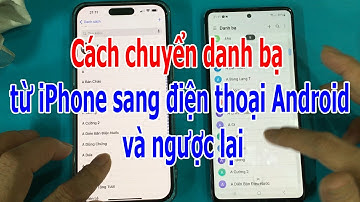 Cách chuyển danh bạ từ iPhone sang điện thoại Android và ngược lại