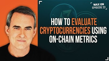 WAX ON: How To Evaluate Cryptocurrencies Using On-Chain Metrics