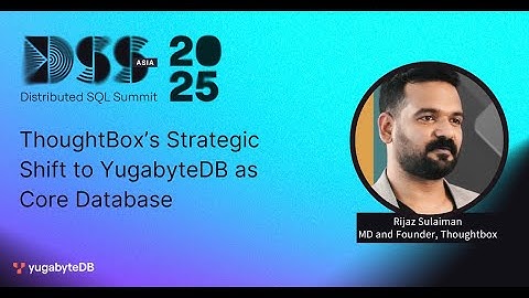 DSS Asia 2025 : ThoughtBox’s Strategic Shift to YugabyteDB as Core Database