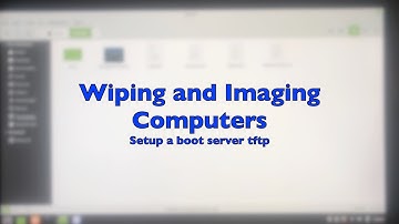 Part23 Wiping and Imaging Computers. Setup a tftp network boot server - tftp configuration