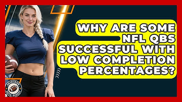 Why Are Some NFL QBs Successful With Low Completion Percentages? - Gridiron Data Digest