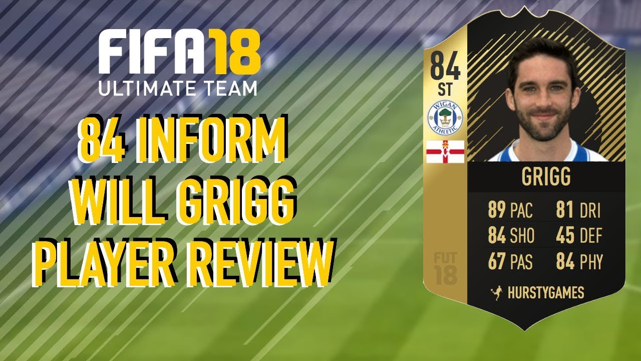 FIFA 18! 84 INFORM WILL GRIGG PLAYER REVIEW!