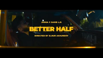 Jugga - Better Half (Official Video)