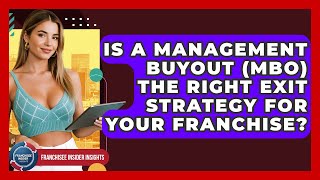 Is A Management Buyout (MBO) The Right Exit Strategy For Your Franchise?