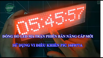 Đồng hồ số led ma trận phiên bản nâng cấp mới, sử dụng vi điều khiển PIC 16F877A  _ LDNam