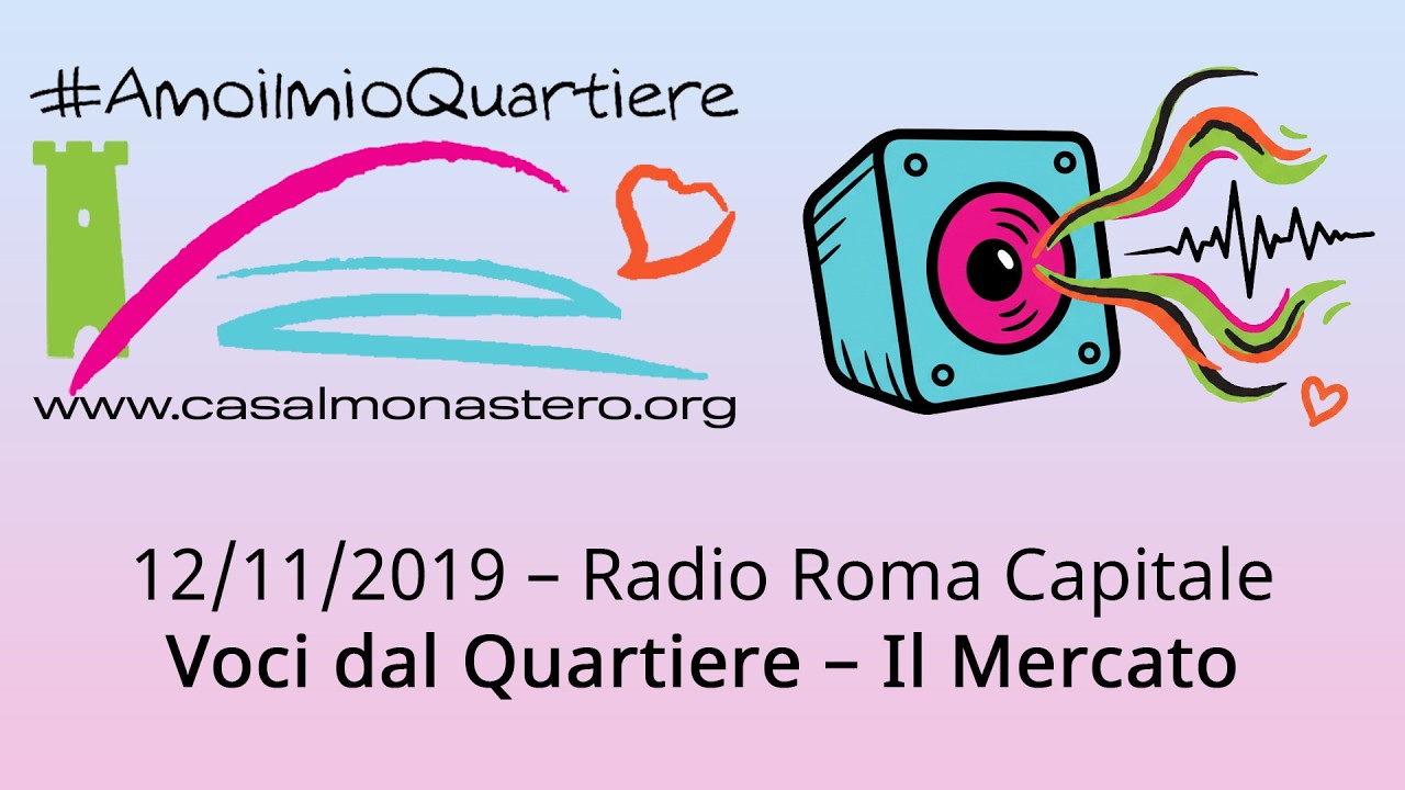 12/11/2019 – Radio Roma Capitale - Voci dal Quartiere – Il Mercato