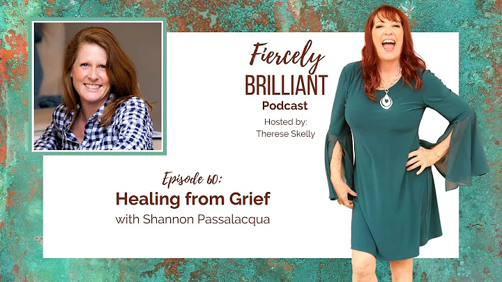 #FiercelyBrillia...  | Healing from Grief with Shannon Passalacqua | Therese Skelly