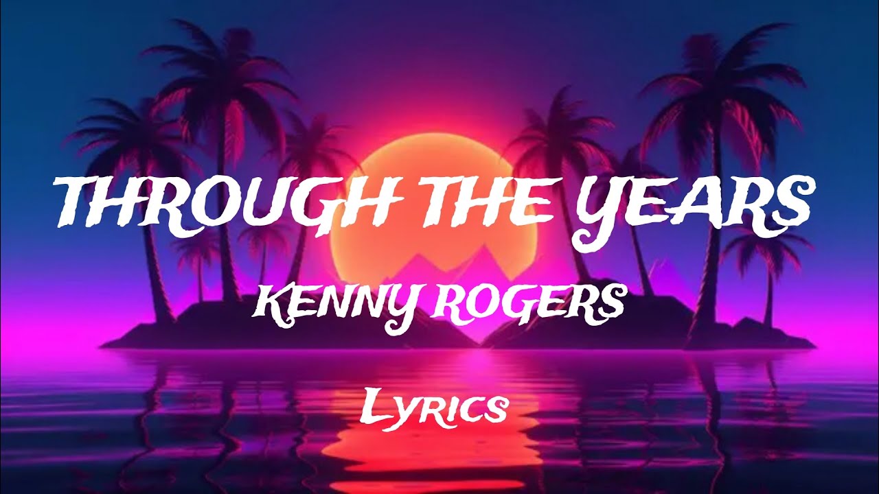 Through The Years - Kenny Rogers (Lyrics) - YouTube