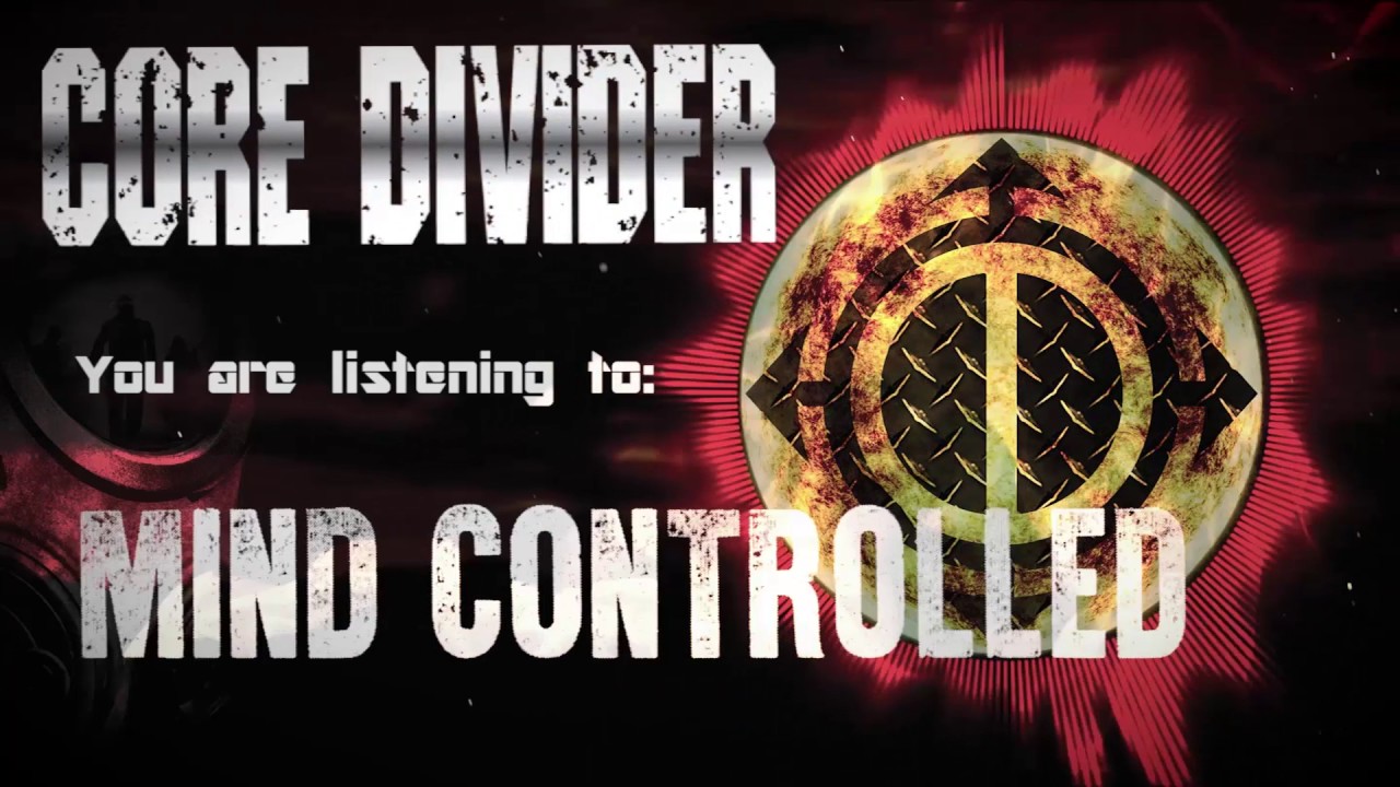 07 MIND CONTROLLED - Core Divider - YouTube
