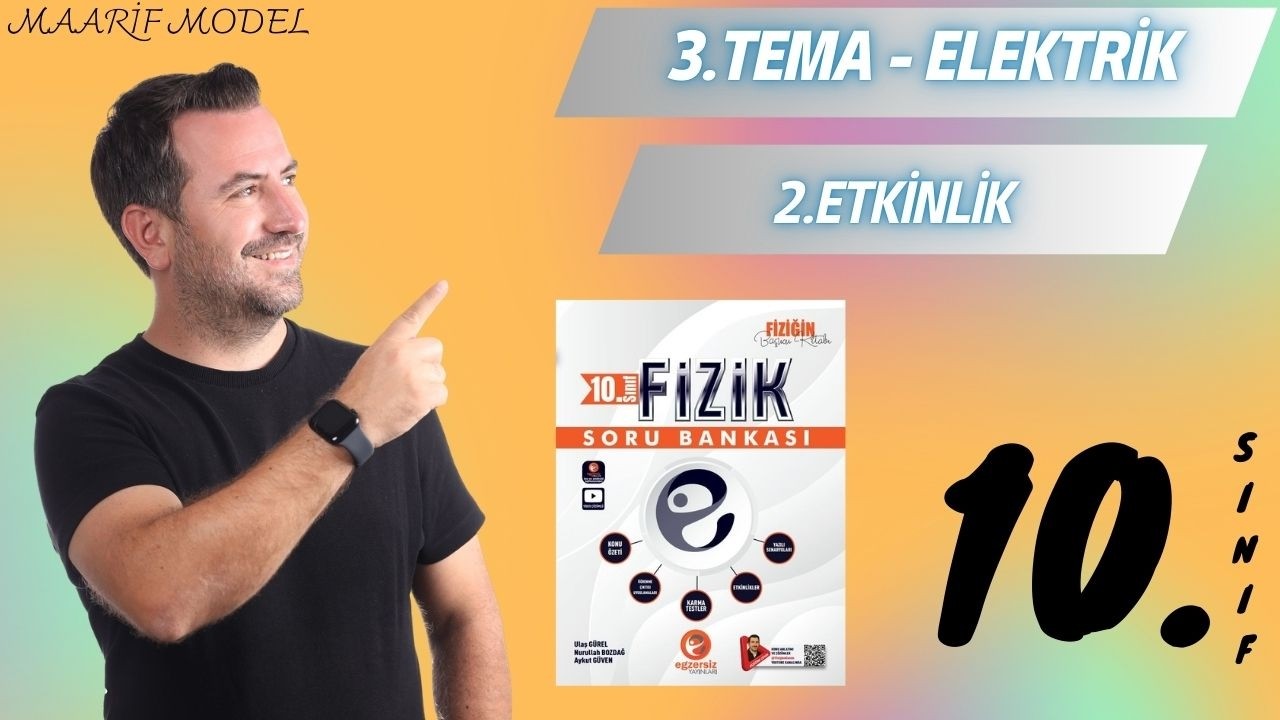 10.SINIF FİZİK I ELEKTRİK - 2.ETKİNLİK I Maarif Model I Egzersiz Yayınları