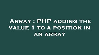 Array : PHP adding the value 1 to a position in an array
