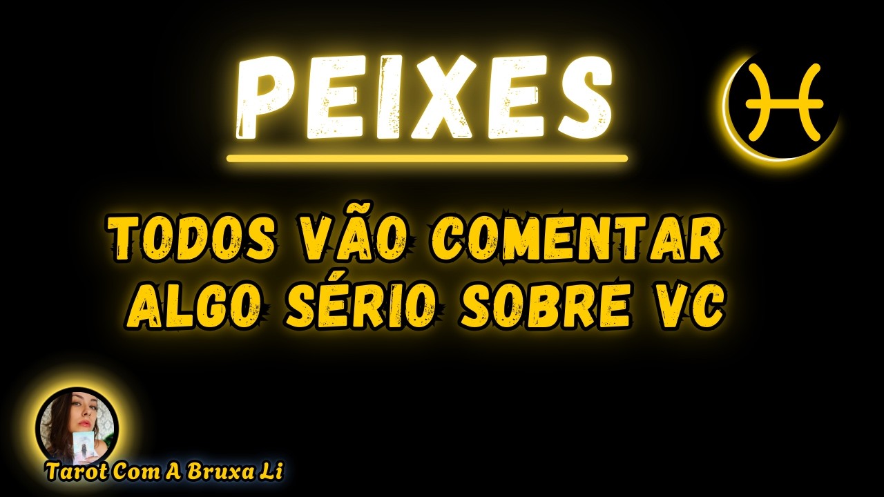 PEIXES♓ TODOS VÃO COMENTAR ALGO SÉRIO SOBRE VC