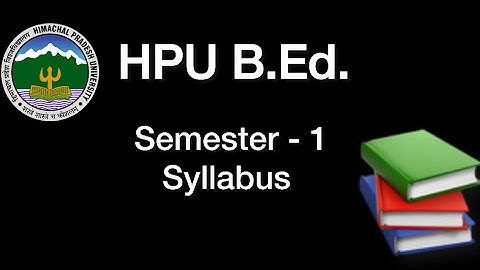 Himachal Pradesh University (HPU) B.ED. First Year 1st Semester Syllabus | Complete Guide