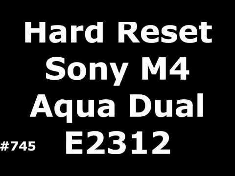 Hard Reset или Прошивка Sony Xperia M4 Aqua Dual E2312