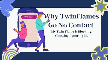 Why Twin Flames Go No Contact? My Twin Flame is Blocking, Ghosting,  Ignoring Me