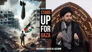 Standing Up for Gaza! - Sayed Mohammed Baqer Al-Qazwini