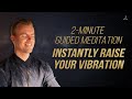 2-Minute Guided Meditation: Instantly Raise Your Vibration