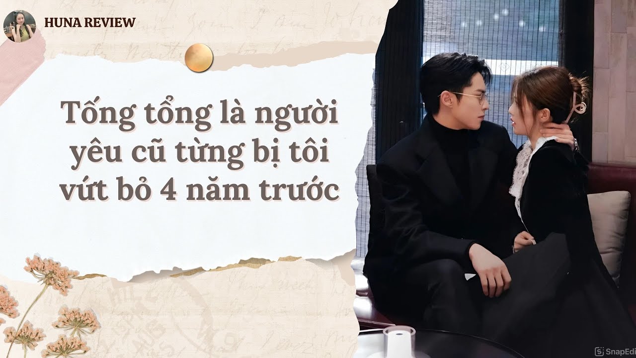 [TRUYỆN AUDIO] TỐNG TỔNG LÀ NGƯỜI YÊU CŨ TỪNG BỊ TÔI VỨT BỎ 4 NĂM TRƯỚC (FULL) || HUNA REVIEW