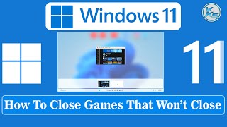 ✅ How To: Close Games That Won’t Close [Windows 11]