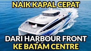 NAIK KAPAL CEPAT DARI HARBOUR FRONT SINGAPORE MENUJU BATAM CENTRE INDONESIA