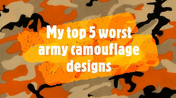 My top 5 worst camouflage designs!