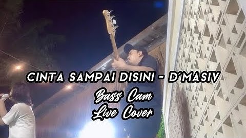 CINTA SAMPAI DISINI - D’MASIV || BASS CAM || LIVE COVER