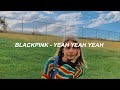 BLACKPINK - ‘Yeah Yeah Yeah’ Easy Lyrics