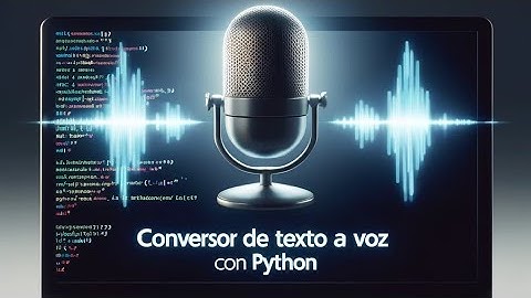 Conversor de Texto a Voz con Python