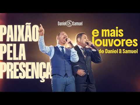 PAIXÃO PELA PRESENÇA e mais louvores de Daniel & Samuel | Louvores Gospel