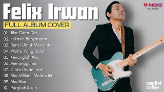 GEISHA - Jika Cinta Dia (FELIX IRWAN COVER) | FULL ALBUM COVER 2023