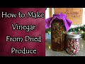 Making Vinegar from Dried Fruit, Herbs, or Veggies