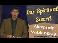Our Spiritual Sword - sermon of Alexandr Yablonskiy