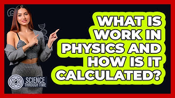 What Is Work In Physics And How Is It Calculated? - Science Through Time