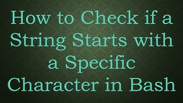 How to Check if a String Starts with a Specific Character in Bash