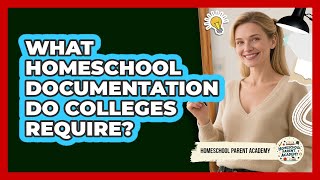 What Homeschool Documentation Do Colleges Require? - Homeschool Parent Academy