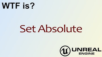WTF Is? Set Absolute in Unreal Engine 4 ( UE4 )