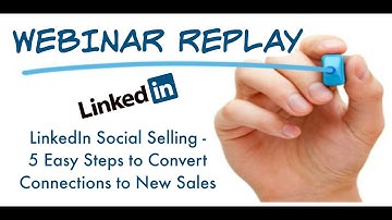 LinkedIn Social Selling   5 Easy Steps to Convert Connections to New Sales HD