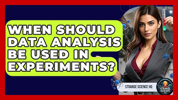 When Should Data Analysis Be Used in Experiments? - Strange Science HQ