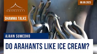 Do Arahants Like Ice Cream? | Ajahn Sumedho | 08.09.2023