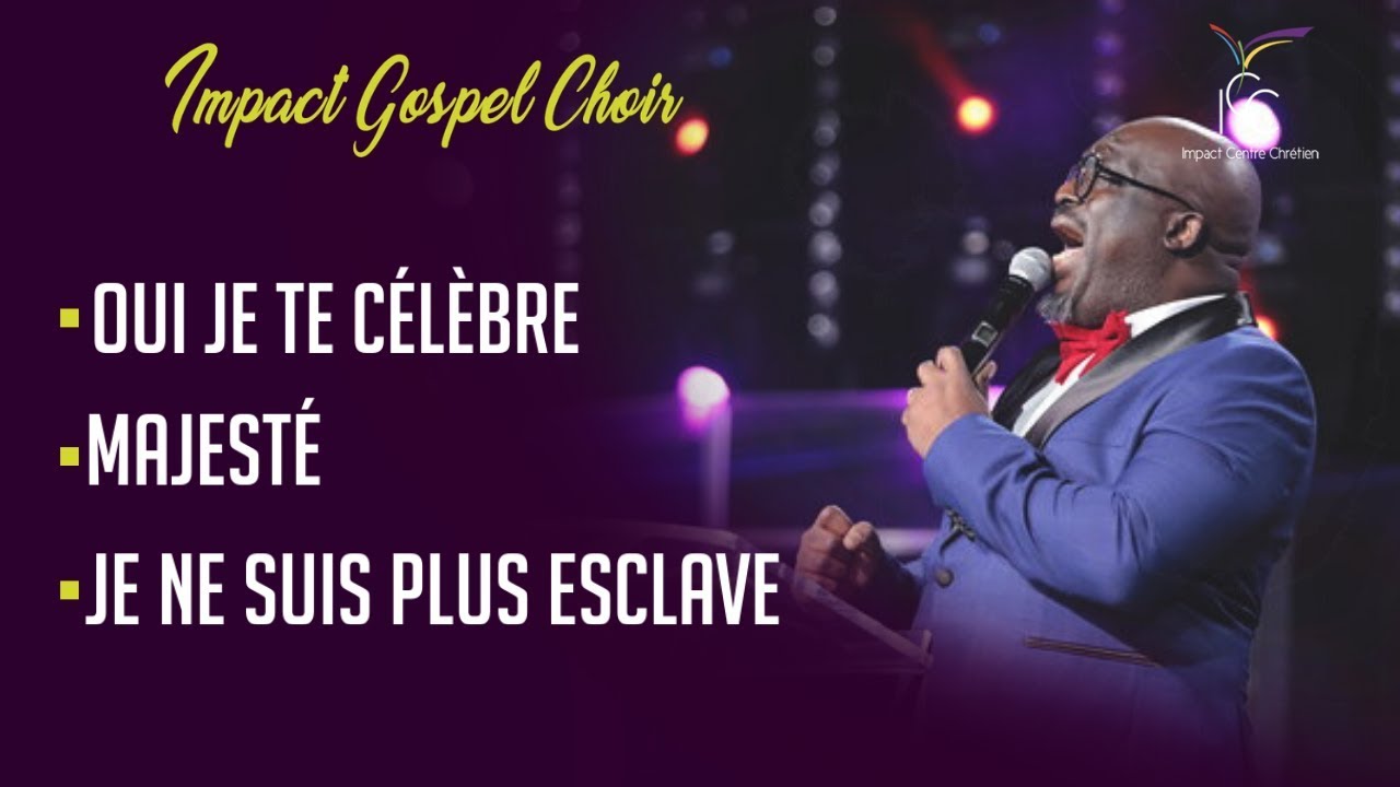 OUI JE TE CÉLÈBRE / MAJESTÉ / JE NE SUIS PLUS ESCLAVE | Impact Gospel