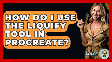 How Do I Use The Liquify Tool In Procreate? - LearnToDIY360.com