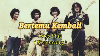 Koes Plus - Bertemu Kembali, Pop Keroncong ( Lirik Lagu )