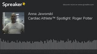 Cardiac Athlete™ Spotlight: Roger Potter